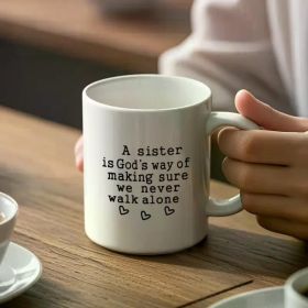 1pc Heartfelt Sister Ceramic Mug - "A Sister is God's Way of Making Sure We Never Walk Alone" Inscription, White
